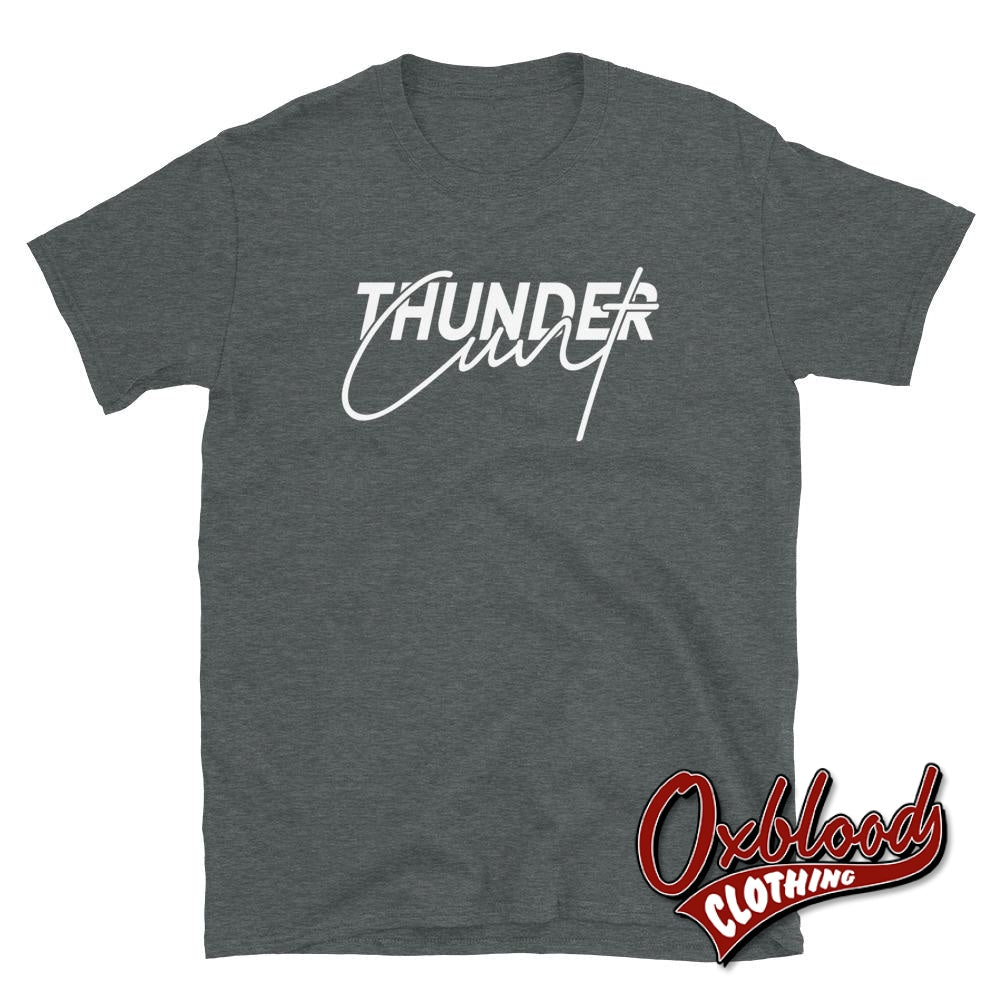 Thundercunt T-Shirt - Funny Obscene Thunder Cunt Shirts Dark Heather / S
