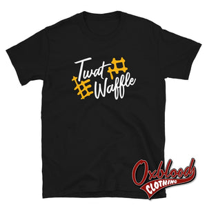 Twatwaffle T-Shirt - Funny Twat Waffle Obscene Rude Shirts Black / S