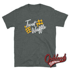 Twatwaffle T-Shirt - Funny Twat Waffle Obscene Rude Shirts Dark Heather / S