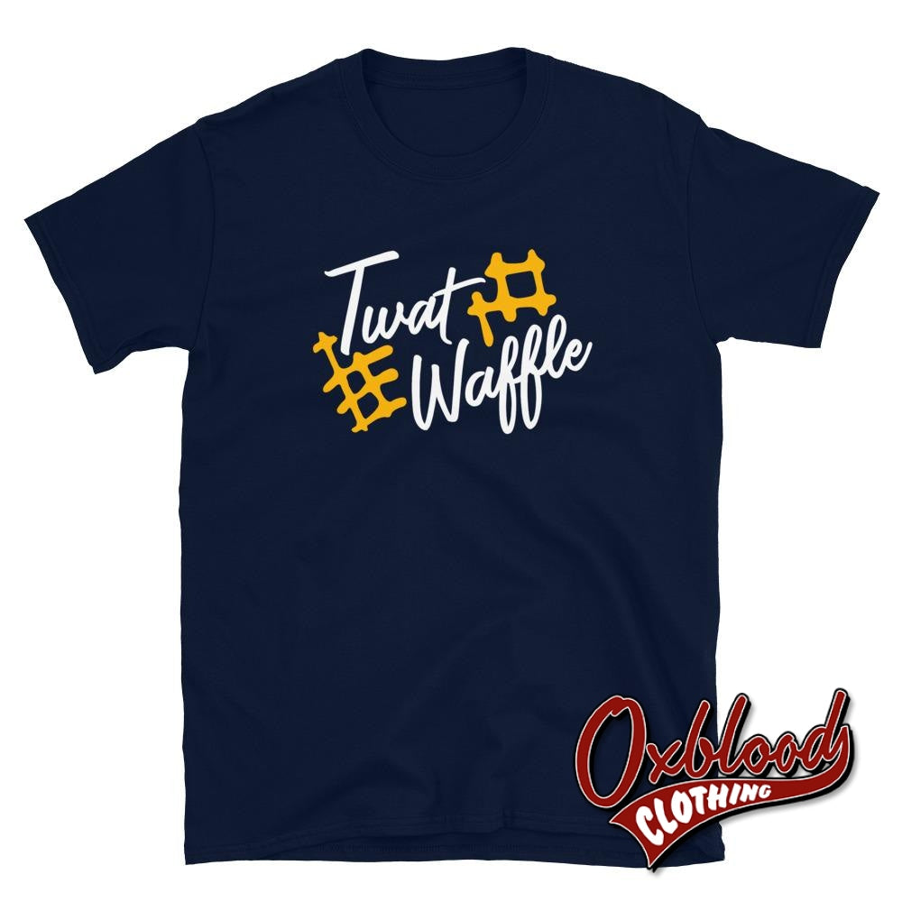 Twatwaffle T-Shirt - Funny Twat Waffle Obscene Rude Shirts Navy / S