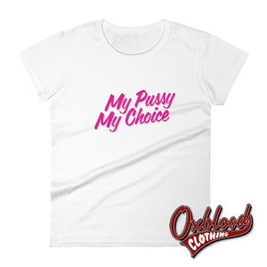 Womens My Pussy Choice T-Shirt White / S